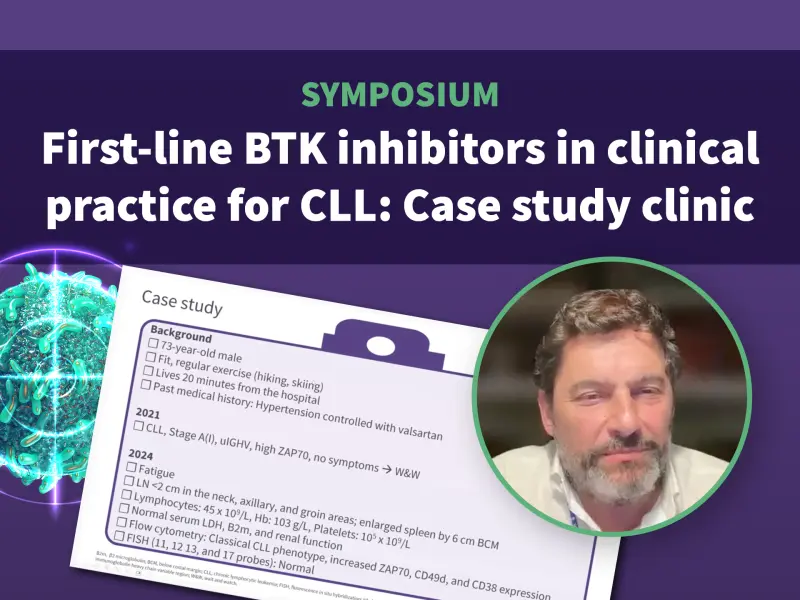 Symposium | First-line BTK inhibitors in clinical practice: Case study clinic