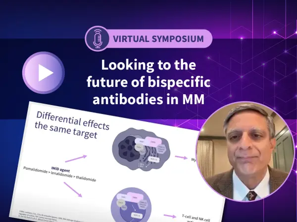 Symposium | Looking to the future of bispecific antibodies in MM, and panelist Q&A