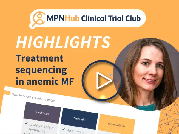 Clinical Trial Club | Optimal treatment sequencing and ongoing clinical trials in anemic myelofibrosis (highlights)