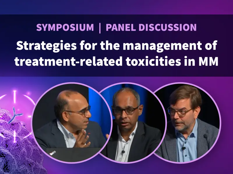 Symposium | Panel discussion | Strategies for the management of treatment-related toxicities in MM
