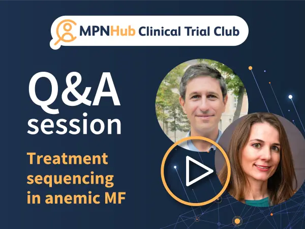 Clinical Trial Club | Treatment sequencing for anemic myelofibrosis: Q&A session